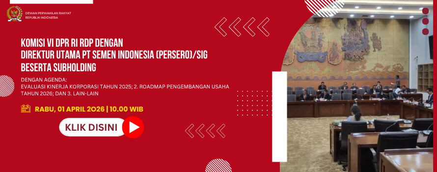 KOMISI VI DPR RI RDP DENGAN DIREKTUR UTAMA PT SEMEN INDONESIA (PERSERO)/SIG BESERTA SUBHOLDING