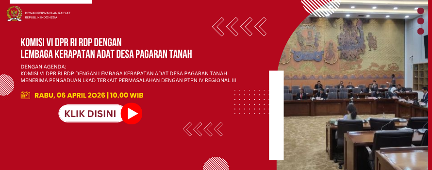 KOMISI VI DPR RI RDP DENGAN LEMBAGA KERAPATAN ADAT DESA PAGARAN TANAH