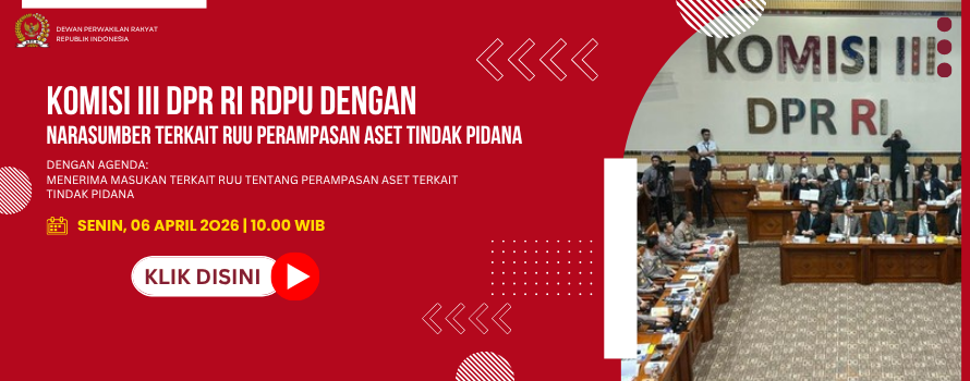 KOMISI III DPR RI RDPU DENGAN NARASUMBER TERKAIT RUU PERAMPASAN ASET TINDAK PIDANA