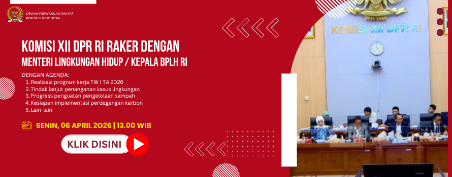 KOMISI XII DPR RI RAKER DENGAN MENTERI LINGKUNGAN HIDUP / KEPALA BPLH RI