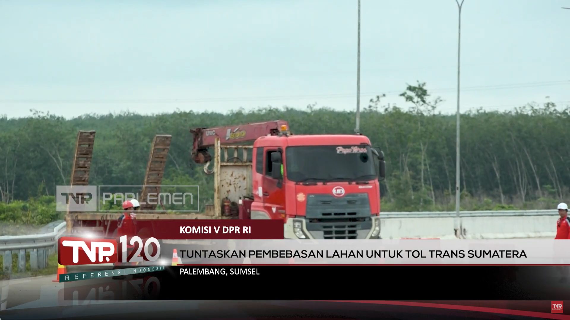Komisi V DPR RI : Tuntaskan Pembebasan Lahan Untuk Tol Trans Sumatera – TVR 120