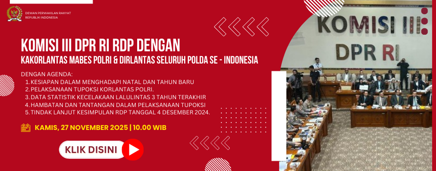 KOMISI III DPR RI RDP DENGAN KAKORLANTAS MABES POLRI & DIRLANTAS SELURUH POLDA SE - INDONESIA