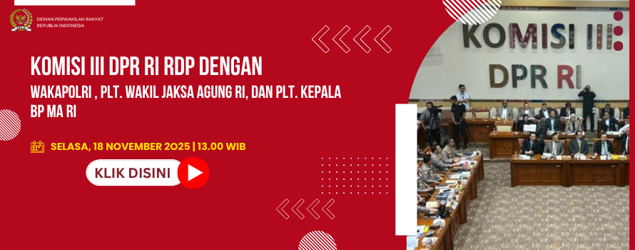 KOMISI III DPR RI RDP DENGAN WAKAPOLRI , PLT. WAKIL JAKSA AGUNG RI, DAN PLT. KEPALA BP MA RI