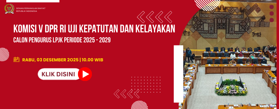 KOMISI V DPR RI UJI KEPATUTAN DAN KELAYAKAN CALON PENGURUS LPJK PERIODE 2025 - 2029