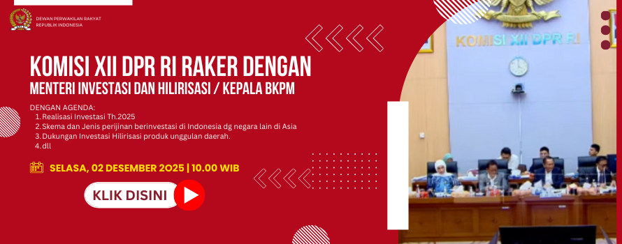 KOMISI XII DPR RI RAKER DENGAN MENTERI INVESTASI DAN HILIRISASI KEPALA BKPM