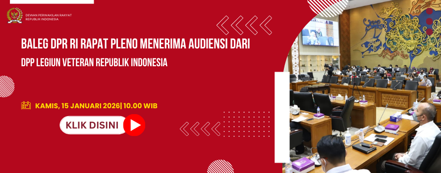 BALEG DPR RI RAPAT PLENO MENERIMA AUDIENSI DARI DPP LEGIUN VETERAN REPUBLIK INDONESIA