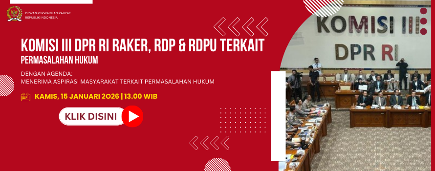 KOMISI III DPR RI RAKER, RDP & RDPU TERKAIT PERMASALAHAN HUKUM