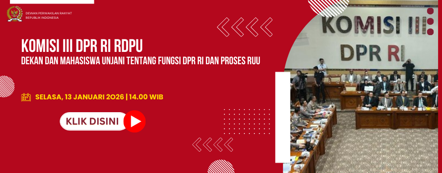 KOMISI III DPR RI RDPU DENGAN DEKAN DAN MAHASISWA UNJANI TENTANG FUNGSI DPR RI DAN PROSES RUU