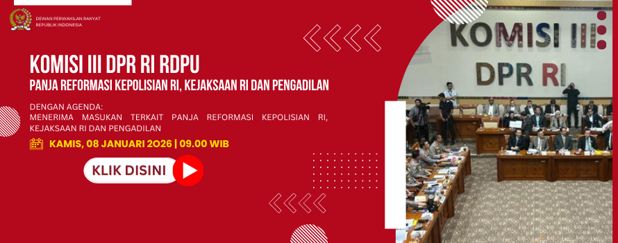 KOMISI III DPR RI RDPU PANJA REFORMASI KEPOLISIAN RI, KEJAKSAAN RI DAN PENGADILAN