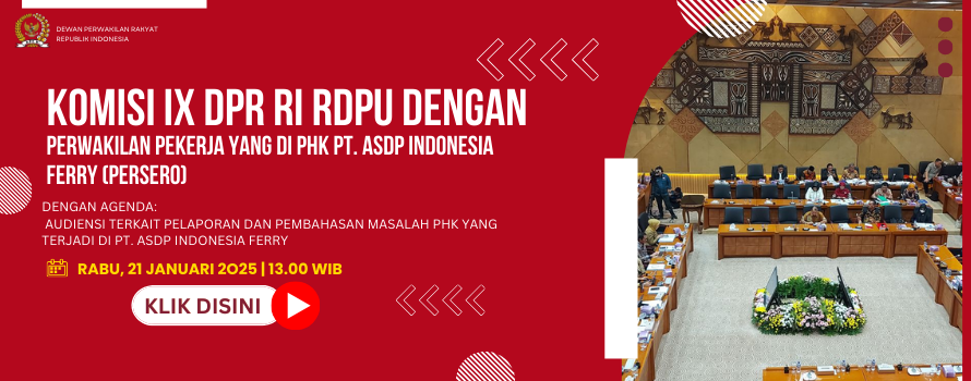 KOMISI IX DPR RI RDPU DENGAN PERWAKILAN PEKERJA YANG DI PHK PT. ASDP INDONESIA FERRY (PERSERO)