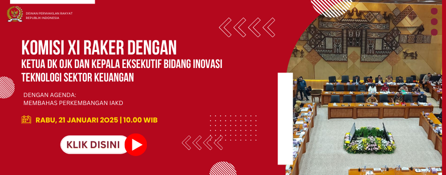 KOMISI XI RAKER DENGAN KETUA DK OJK DAN KEPALA EKSEKUTIF BIDANG INOVASI TEKNOLOGI SEKTOR KEUANGAN