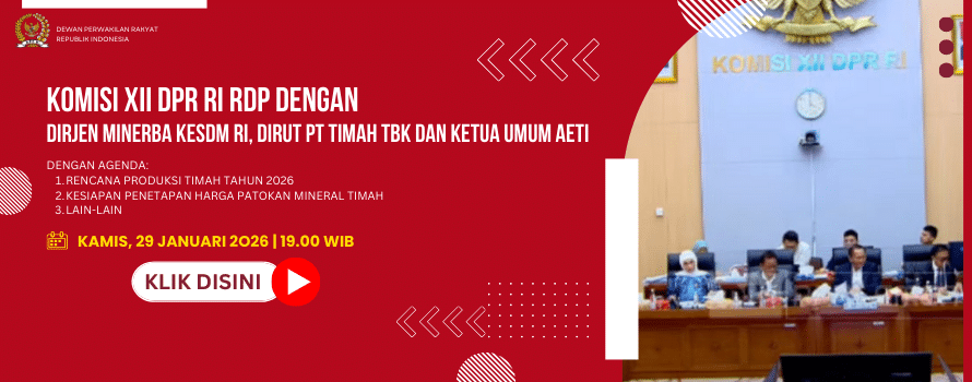 KOMISI XII DPR RI RDP DENGAN DIRJEN MINERBA KESDM RI, DIRUT PT TIMAH TBK DAN KETUA UMUM AETI