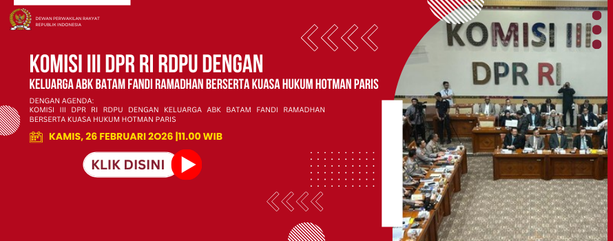 KOMISI III DPR RI RDPU DENGAN KELUARGA ABK BATAM FANDI RAMADHAN BERSERTA KUASA HUKUM HOTMAN PARIS