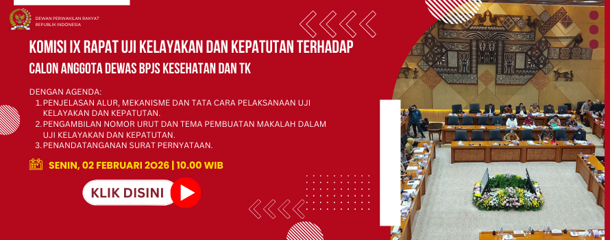 KOMISI IX RAPAT UJI KELAYAKAN DAN KEPATUTAN TERHADAP CALON ANGGOTA DEWAS BPJS KESEHATAN DAN TK
