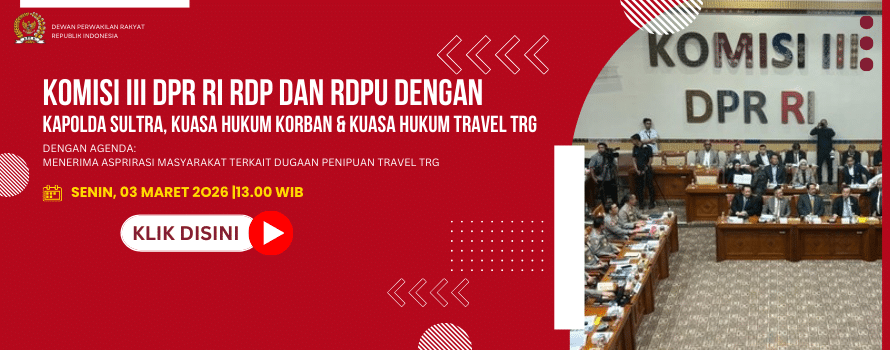 KOMISI III DPR RI RDP DAN RDPU DENGAN KAPOLDA SULTRA, KUASA HUKUM KORBAN & KUASA HUKUM TRAVEL TRG