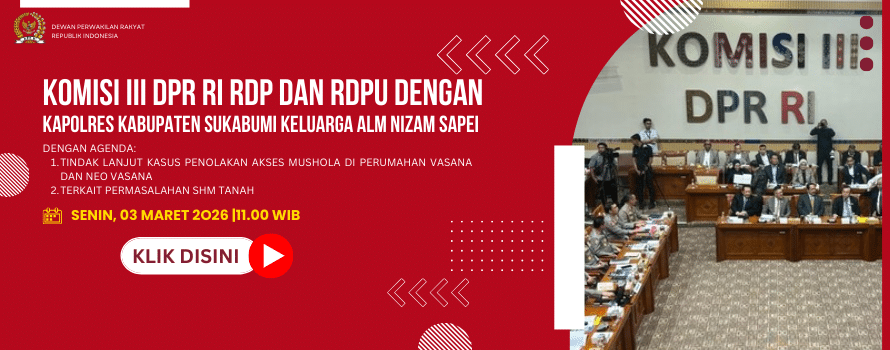 KOMISI III DPR RI RDP DAN RDPU DENGAN KAPOLRES KABUPATEN SUKABUMI KELUARGA ALM NIZAM SAPEI